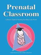 Prenatal Classroom di Rene Van De Carr, Marc Lehrer edito da Humanics Ltd