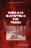 Chicago Hauntings for Teens di Jim Graczyk edito da GHOST RES SOC
