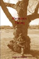 Harmonic Twang di Logical Poetist edito da Righteous Road Publishing House