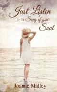 Just Listen: To the Song of Your Soul di Joanne Malley edito da Serenity Books