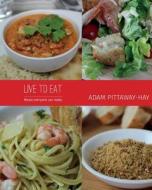 Live to Eat: Meals Everyone Can Make di Pittaway-Hay Adam, Adam Pittaway-Hay edito da Live to Eat Cookbooks