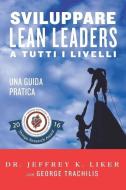 Sviluppare Lean Leader a Tutti I Livelli: Una Guida Pratica di Jeffrey K. Liker edito da Lean Leadership Institute Publications