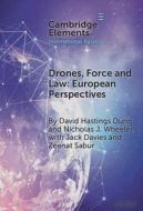 Drones, Force And Law di David Hastings Dunn, Nicholas J. Wheeler edito da Cambridge University Press
