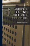 Interaction of Organic Phosphorus Insecticides di Erlinda Rosario Quiaoit edito da LIGHTNING SOURCE INC
