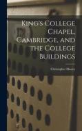 King's College Chapel, Cambridge, and the College Buildings di Christopher Hussey edito da LIGHTNING SOURCE INC