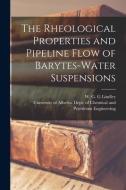 The Rheological Properties and Pipeline Flow of Barytes-water Suspensions edito da LIGHTNING SOURCE INC