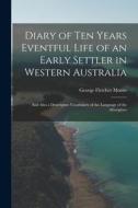 Diary of Ten Years Eventful Life of an Early Settler in Western Australia: And Also a Descriptive Vocabulary of the Language of the Aborigines di George Fletcher Moore edito da LEGARE STREET PR