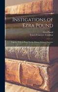 Instigations of Ezra Pound: Together With an Essay On the Chinese Written Character di Ezra Pound, Ernest Francisco Fenollosa edito da LEGARE STREET PR