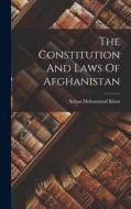 The Constitution And Laws Of Afghanistan di Sultan Mohammad Khan edito da LEGARE STREET PR