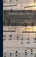 Songs and Airs; Volume 2 di Ebenezer Prout, George Frideric Handel edito da LEGARE STREET PR