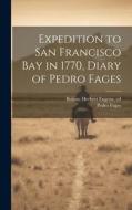 Expedition to San Francisco bay in 1770, Diary of Pedro Fages di Pedro Fages, Herbert Eugene Bolton edito da LEGARE STREET PR