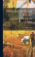 History of Poor Relief Legislation in Lowa di John L. Gillin edito da LEGARE STREET PR