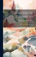 Analysis Of Ornament: The Characteristics Of Styles di Ralph Nicholson Wornum edito da LEGARE STREET PR