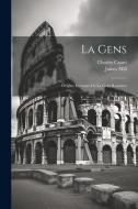 La Gens: Origine Étrusque De La Gens Romaine di James Mill, Charles Casati edito da LEGARE STREET PR