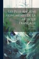 Les Plus Anciens Monuments De La Musique Française di Pierre Aubry edito da LEGARE STREET PR