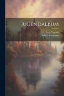 Jugendalbum di Robert Schumann, Max Vogrich edito da LEGARE STREET PR