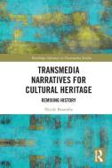 Transmedia Narratives For Cultural Heritage di Nicole Basaraba edito da Taylor & Francis Ltd
