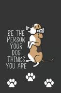 Be the Person Your Dog Thinks You Are: Funny Novelty Dog Gift Notebook: Cute Lined Journal for Dog Lovers and Owners di Violet World Press edito da INDEPENDENTLY PUBLISHED