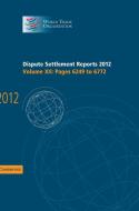 Dispute Settlement Reports 2012: Volume 12, Pages 6249¿6772 di World Trade Organization edito da Cambridge University Press