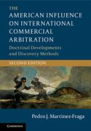 The American Influence On International Commercial Arbitration di Pedro J. Martinez-Fraga edito da Cambridge University Press