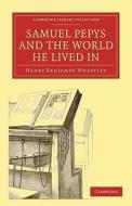 Samuel Pepys and the World He Lived in di Henry Benjamin Wheatley edito da Cambridge University Press