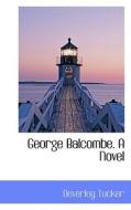 George Balcombe. A Novel di Beverley Tucker edito da Bibliolife