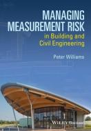 Managing Measurement Risk in Building and Civil Engineering di Peter Williams edito da John Wiley & Sons Inc