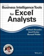 Microsoft Business Intelligence Tools for Excel Analysts di Michael Alexander, Jared Decker, Bernard Wehbe edito da WILEY