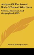 Analysis of the Second Book of Samuel with Notes: Critical, Historical, and Geographical (1885) di Thomas Boston Johnstone edito da Kessinger Publishing