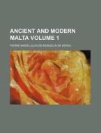 Ancient and Modern Malta Volume 1 di Pierre Marie Louis De Kerdu edito da Rarebooksclub.com