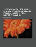 The Statutes of the United Kingdom of Great Britain and Ireland, Passed in the [1807-69]. Volume 56 di Great Britain edito da Rarebooksclub.com