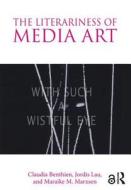 The Literariness of Media Art di Claudia Benthien, Jordis Lau, Maraike M. Marxsen edito da Taylor & Francis Ltd