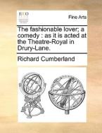 The Fashionable Lover; A Comedy di Richard Cumberland edito da Gale Ecco, Print Editions