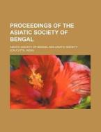 Proceedings Of The Asiatic Society Of Be di Asiatic Society of Bengal edito da Rarebooksclub.com