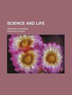 Science And Life; Aberdeen Adresses di Frederick Soddy edito da General Books Llc