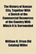 The History Of Kansas City, Together Wit di William H. Miller edito da General Books