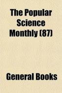 The Popular Science Monthly 87 di General Books edito da General Books