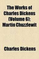 The Works Of Charles Dickens Volume 6 ; di Charles Dickens edito da General Books