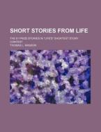 Short Stories From Life; The 81 Prize St di Thomas L. Masson edito da Rarebooksclub.com
