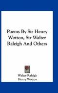 Poems by Sir Henry Wotton, Sir Walter Raleigh and Others di Walter Raleigh, Henry Wotton edito da Kessinger Publishing