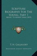 Scripture Biography for the Young, Part 1: Moses, to Mount Sinai (1839) di T. H. Gallaudet edito da Kessinger Publishing