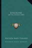 Josceline: Or the Cousins (1885) di Matilda Mary Pollard edito da Kessinger Publishing
