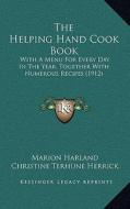 The Helping Hand Cook Book: With a Menu for Every Day in the Year, Together with Numerous Recipes (1912) di Marion Harland, Christine Terhune Herrick edito da Kessinger Publishing
