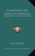 Compendio de Derecho Romano: O Aforismos y Decisiones (1846) edito da Kessinger Publishing