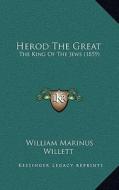 Herod the Great: The King of the Jews (1859) di William Marinus Willett edito da Kessinger Publishing