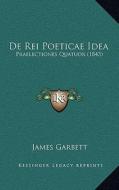 de Rei Poeticae Idea: Praelectiones Quatuor (1843) di James Garbett edito da Kessinger Publishing