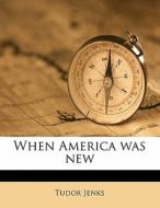 When America Was New di Tudor Jenks edito da Nabu Press