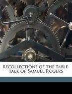 Recollections Of The Table-talk Of Samue di Samuel Rogers edito da Nabu Press