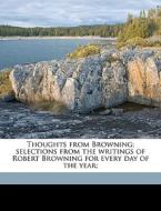 Thoughts From Browning; Selections From di Robert Browning edito da Nabu Press