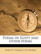Poems Of Egypt And Other Poems di James W. Thomas, J. Ed Thomas edito da Nabu Press